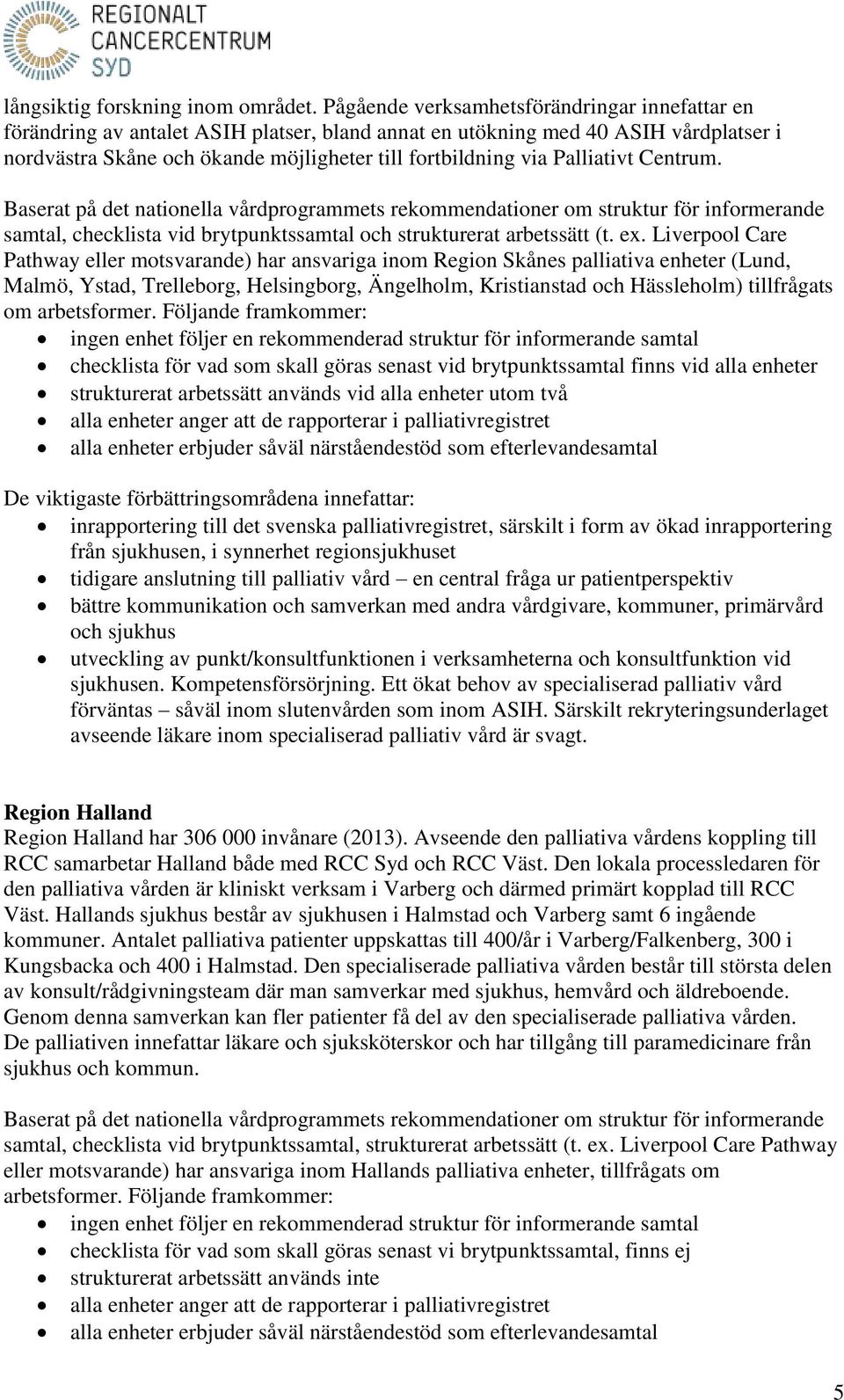 Palliativt Centrum. Baserat på det nationella vårdprogrammets rekommendationer om struktur för informerande samtal, checklista vid brytpunktssamtal och strukturerat arbetssätt (t. ex.