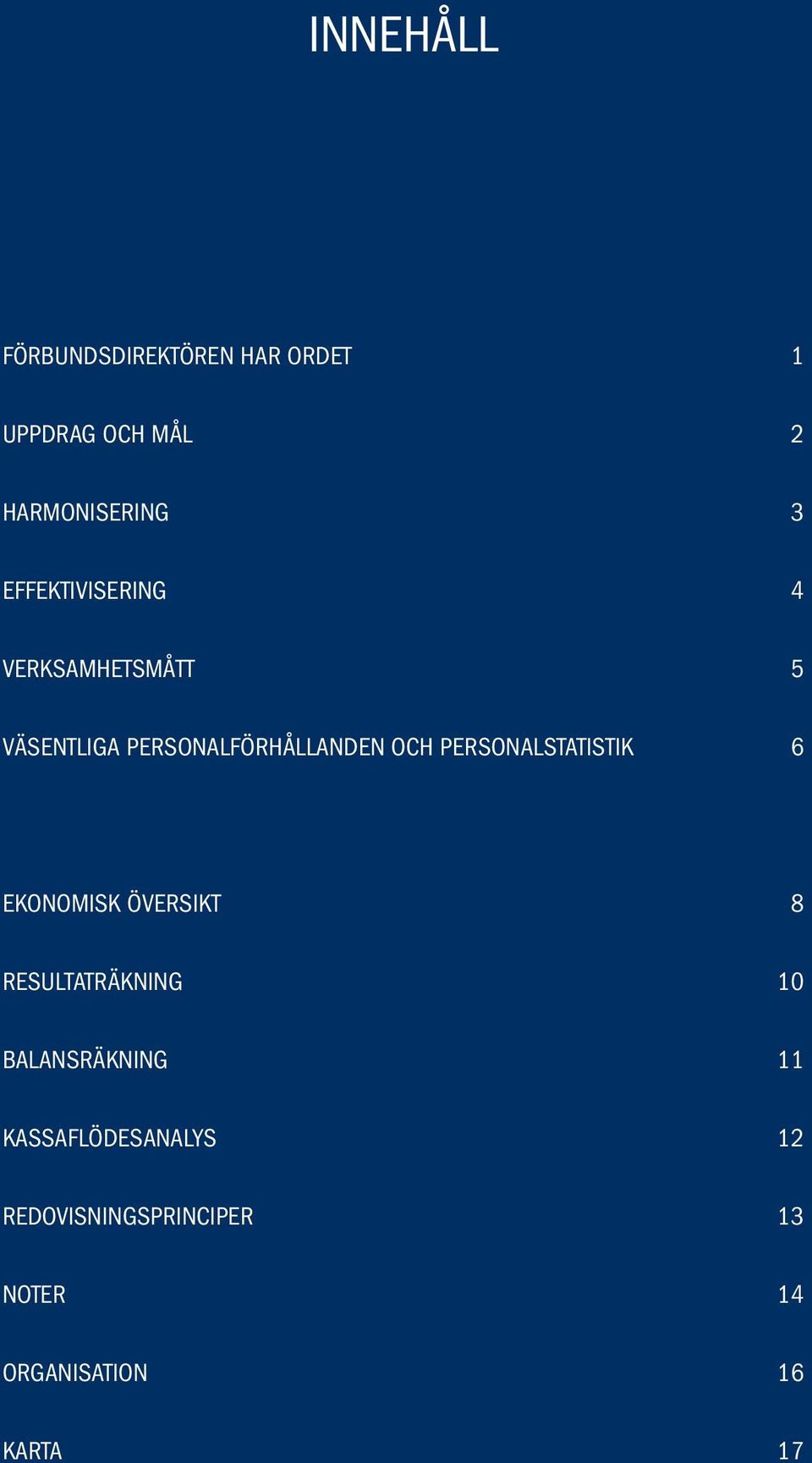 personalstatistik 6 Ekonomisk översikt 8 RESULTATRÄKNING 10 BALANSRÄKNING 11