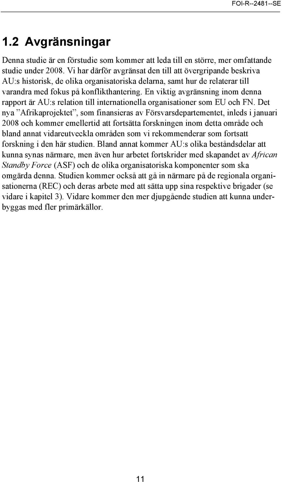 En viktig avgränsning inom denna rapport är AU:s relation till internationella organisationer som EU och FN.