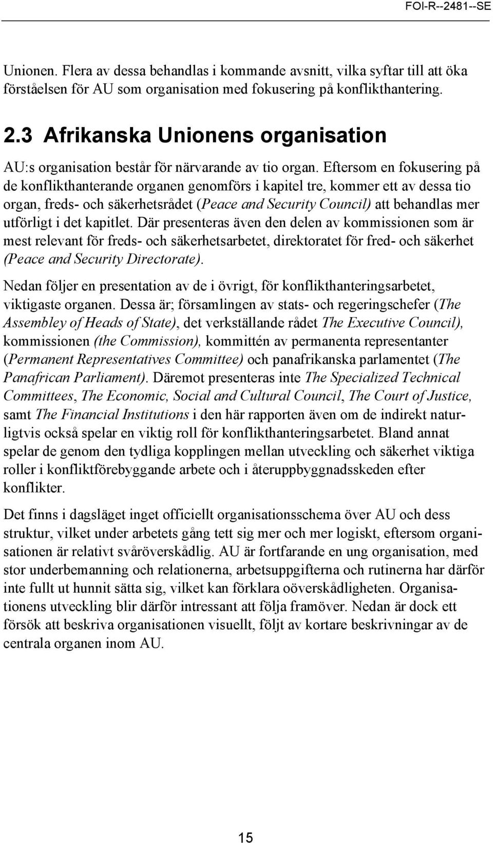 Eftersom en fokusering på de konflikthanterande organen genomförs i kapitel tre, kommer ett av dessa tio organ, freds- och säkerhetsrådet (Peace and Security Council) att behandlas mer utförligt i