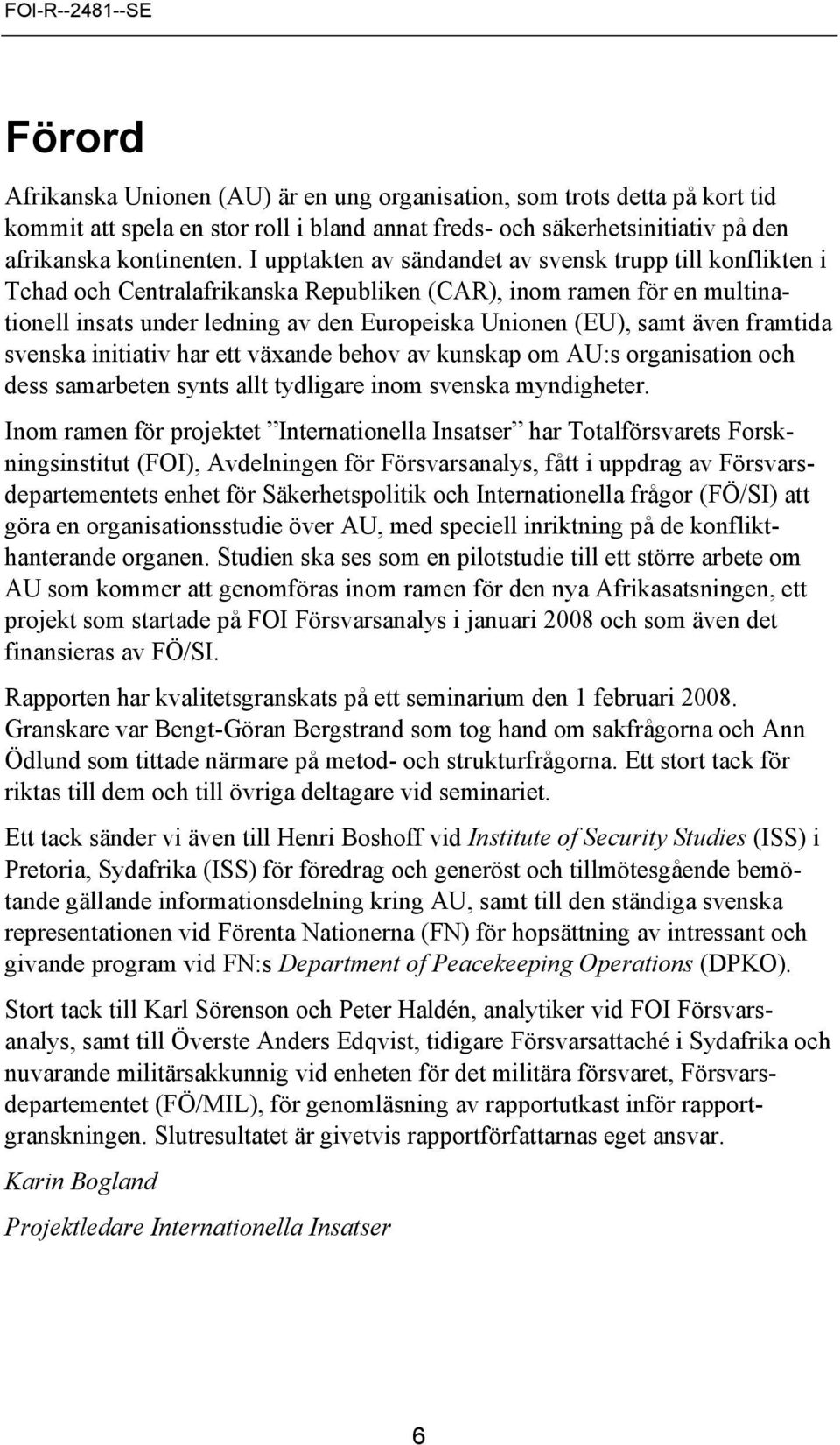 även framtida svenska initiativ har ett växande behov av kunskap om AU:s organisation och dess samarbeten synts allt tydligare inom svenska myndigheter.