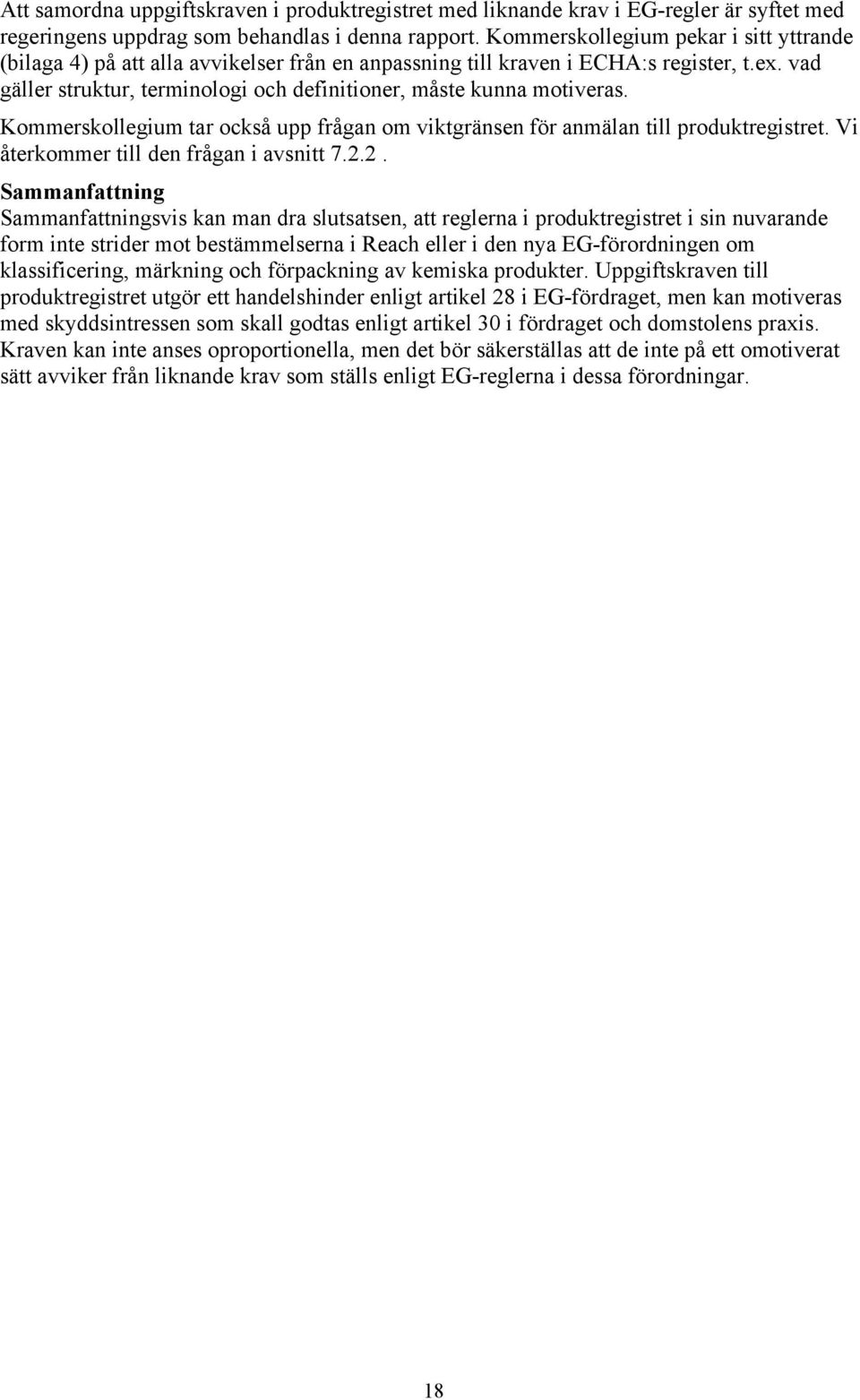 vad gäller struktur, terminologi och definitioner, måste kunna motiveras. Kommerskollegium tar också upp frågan om viktgränsen för anmälan till produktregistret.