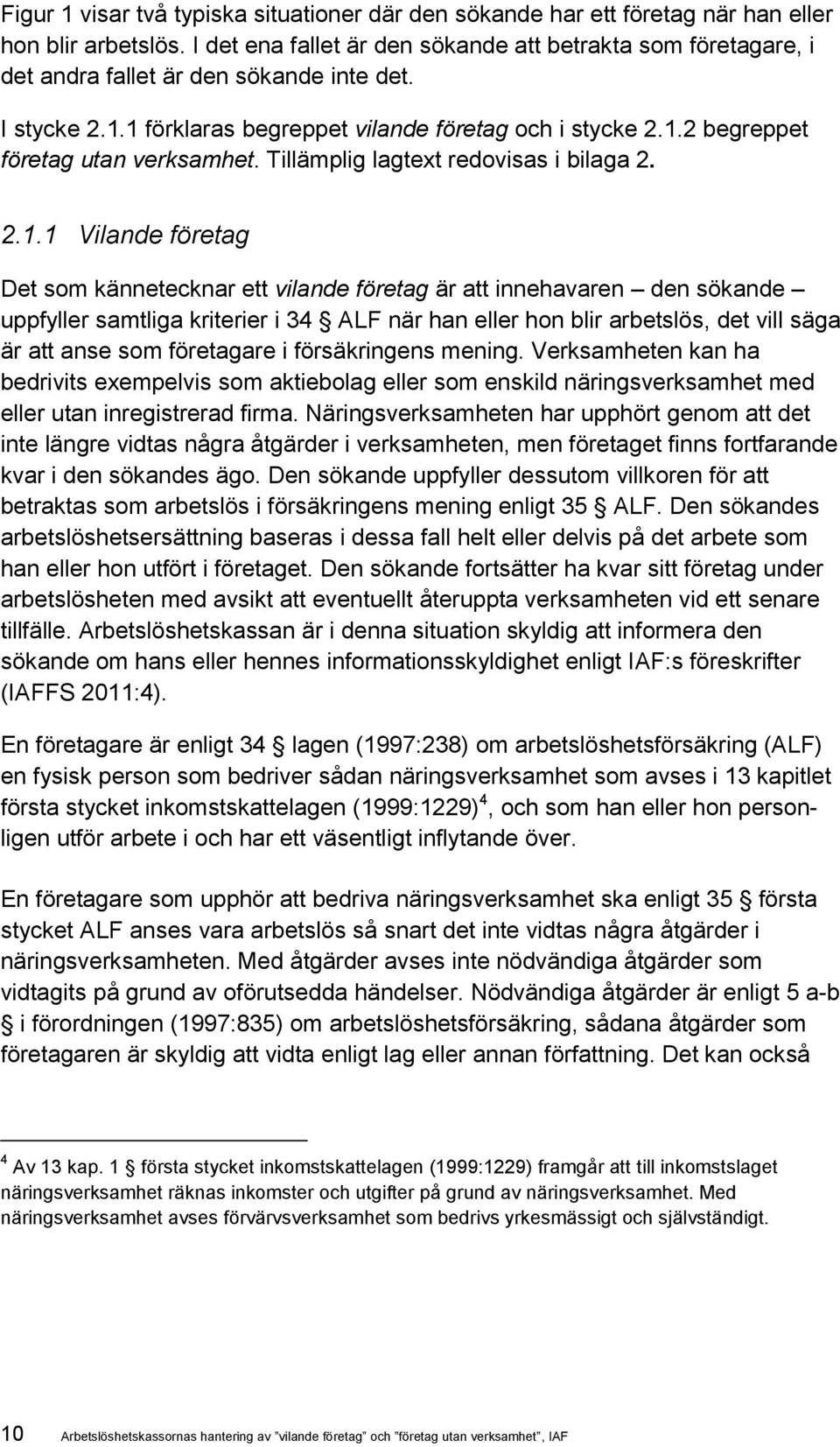 Tillämplig lagtext redovisas i bilaga 2. 2.1.