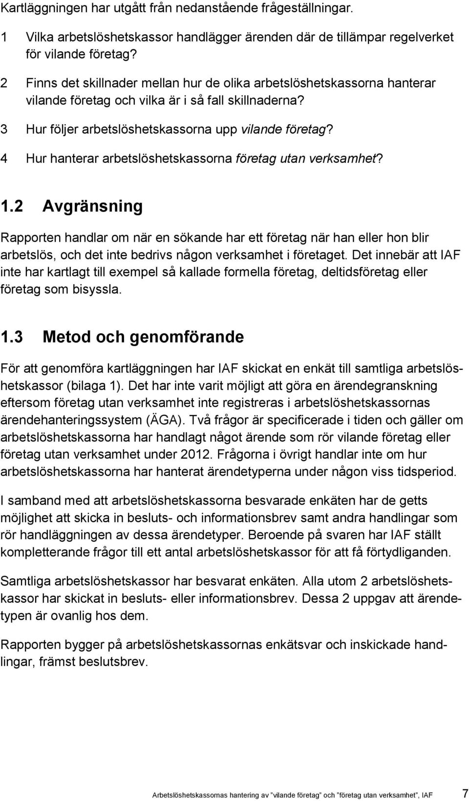 4 Hur hanterar arbetslöshetskassorna företag utan verksamhet? 1.