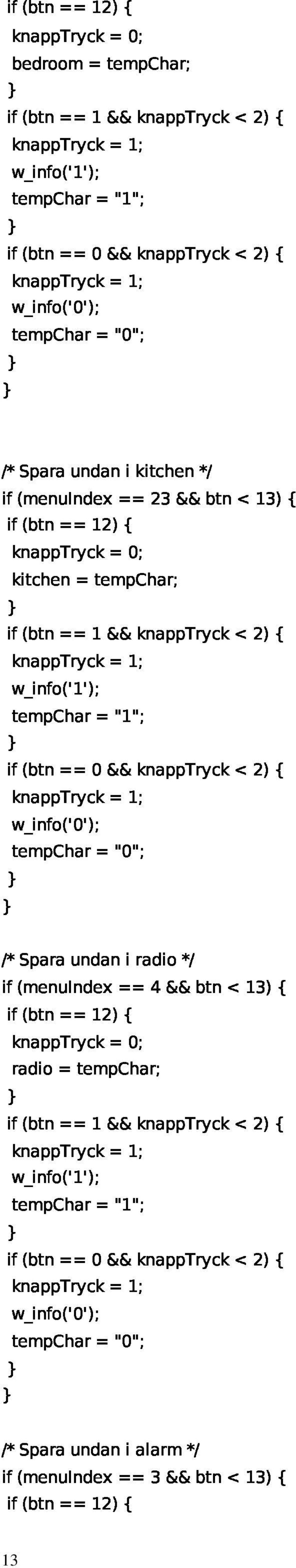 w_info('1'); knaptryck=1; tempchar="0"; w_info('0'); knaptryck=1; if(menuindex=4&btn<13){ }/*Sparaundaniradio*/ if(btn=12){ }if(btn=1&knaptryck<2){ radio=tempchar;