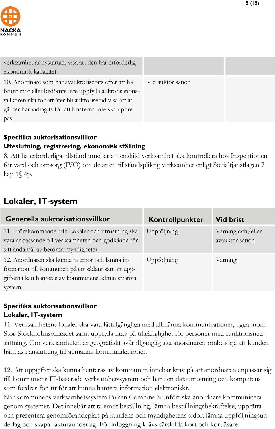 ska upprepas. Vid auktorisation Specifika auktorisationsvillkor Uteslutning, registrering, ekonomisk ställning 8.