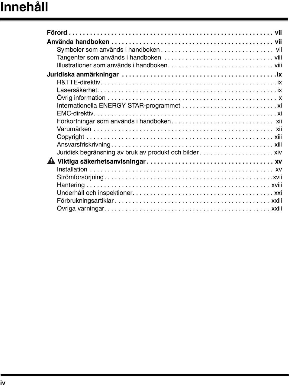 ...........................................ix R&TTE-direktiv.................................................. ix Lasersäkerhet................................................... ix Övrig information.