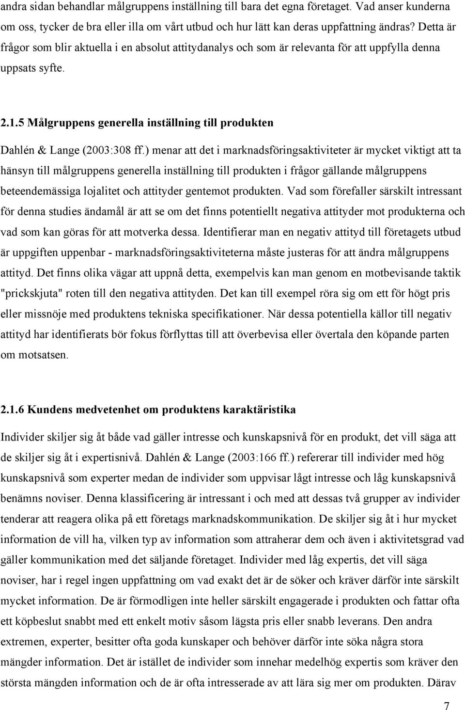 5 Målgruppens generella inställning till produkten Dahlén & Lange (2003:308 ff.