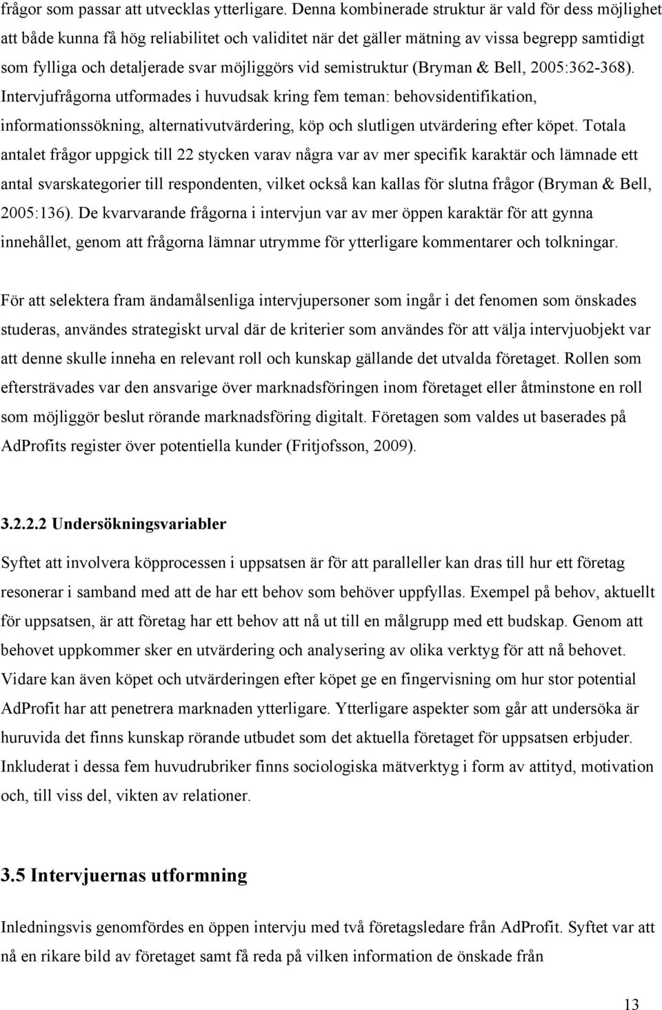 vid semistruktur (Bryman & Bell, 2005:362-368).