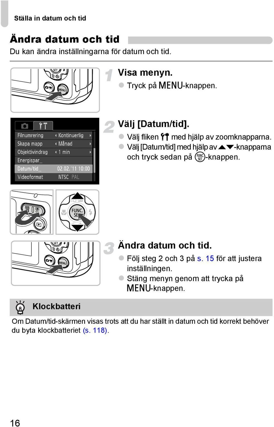 Välj [Datum/tid] med hjälp av op-knapparna och tryck sedan på m-knappen. Klockbatteri Ändra datum och tid.