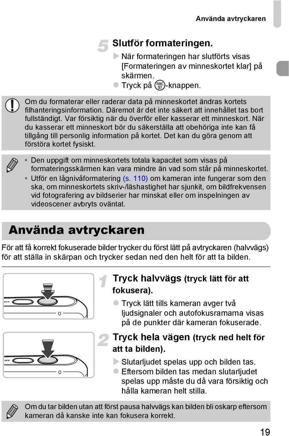 Var försiktig när du överför eller kasserar ett minneskort. När du kasserar ett minneskort bör du säkerställa att obehöriga inte kan få tillgång till personlig information på kortet.