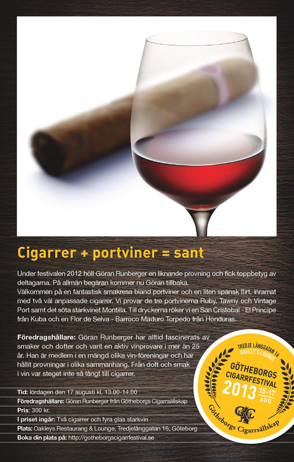 Vi provar de tre portvinerna Ruby, Tawny och Vintage Port samt det söta starkvinet Montilla.