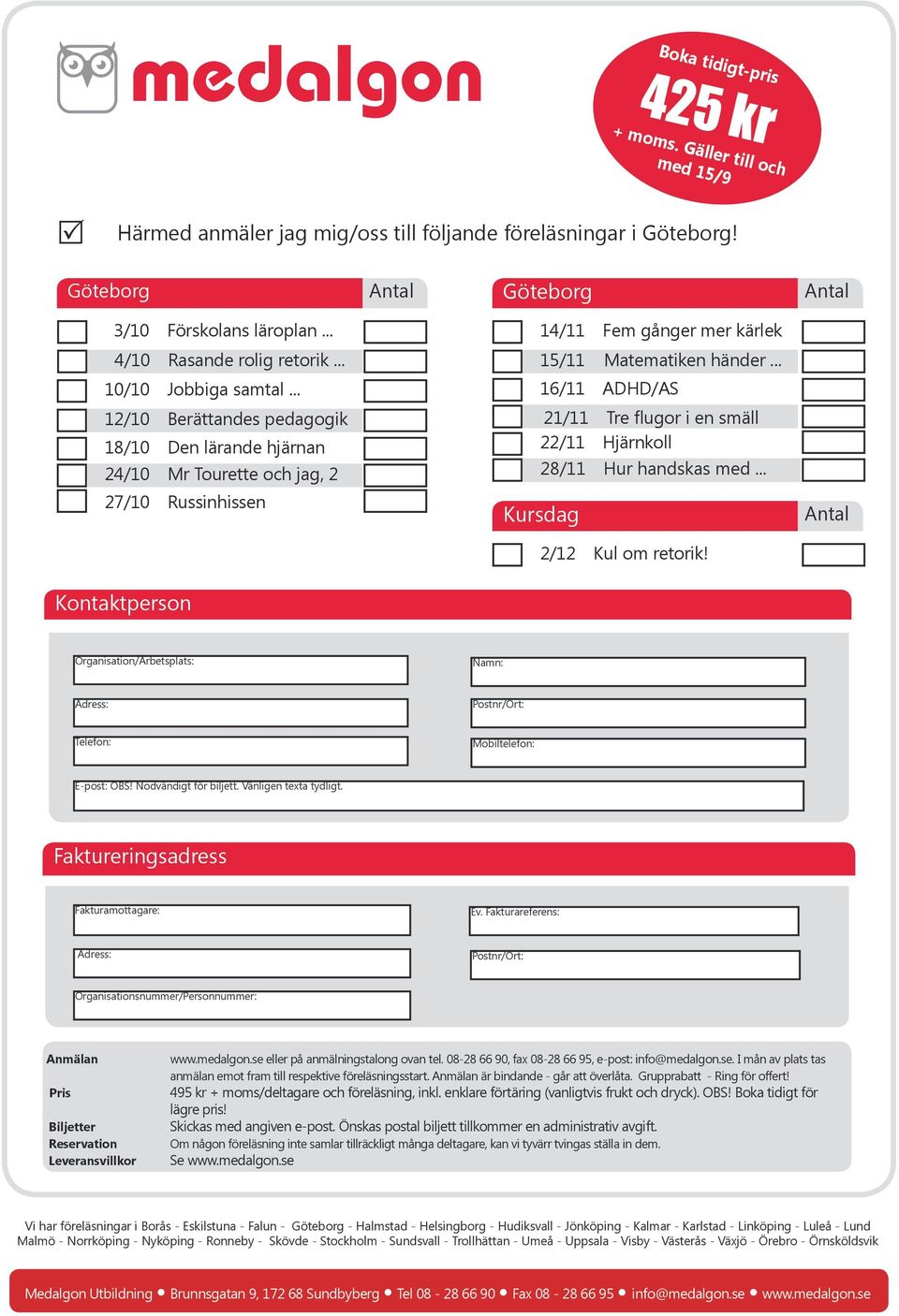 .. 16/11 ADHD/AS 12/10 Berättandes pedagogik 18/10 Den lärande hjärnan 24/10 Mr Tourette och jag, 2 27/10 Russinhissen 21/11 Tre flugor i en smäll 22/11 Hjärnkoll 28/11 Hur handskas med.