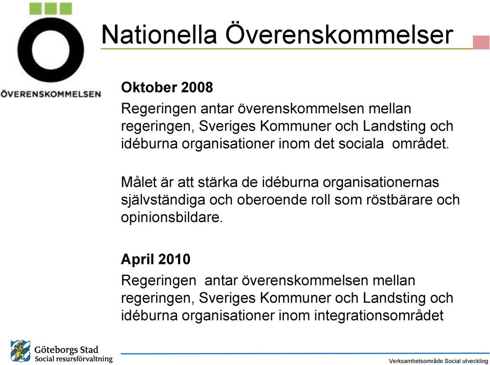 Målet är att stärka de idéburna organisationernas självständiga och oberoende roll som röstbärare och