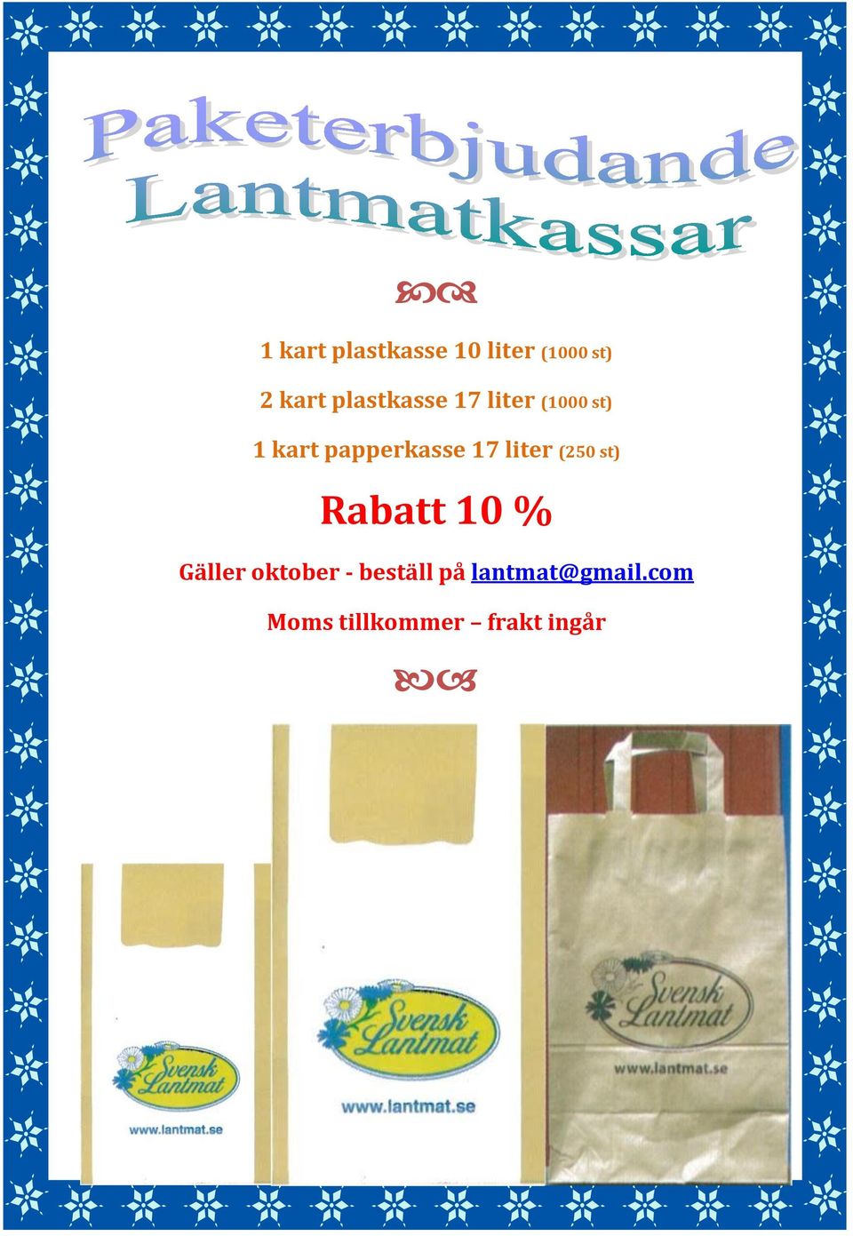 17 liter (250 st) Rabatt 10 % Gäller oktober -