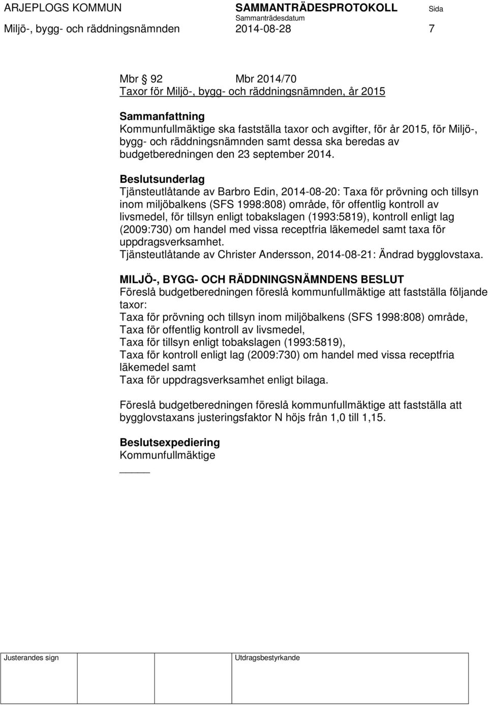 Beslutsunderlag Tjänsteutlåtande av Barbro Edin, 20140820: Taxa för prövning och tillsyn inom miljöbalkens (SFS 1998:808) område, för offentlig kontroll av livsmedel, för tillsyn enligt tobakslagen