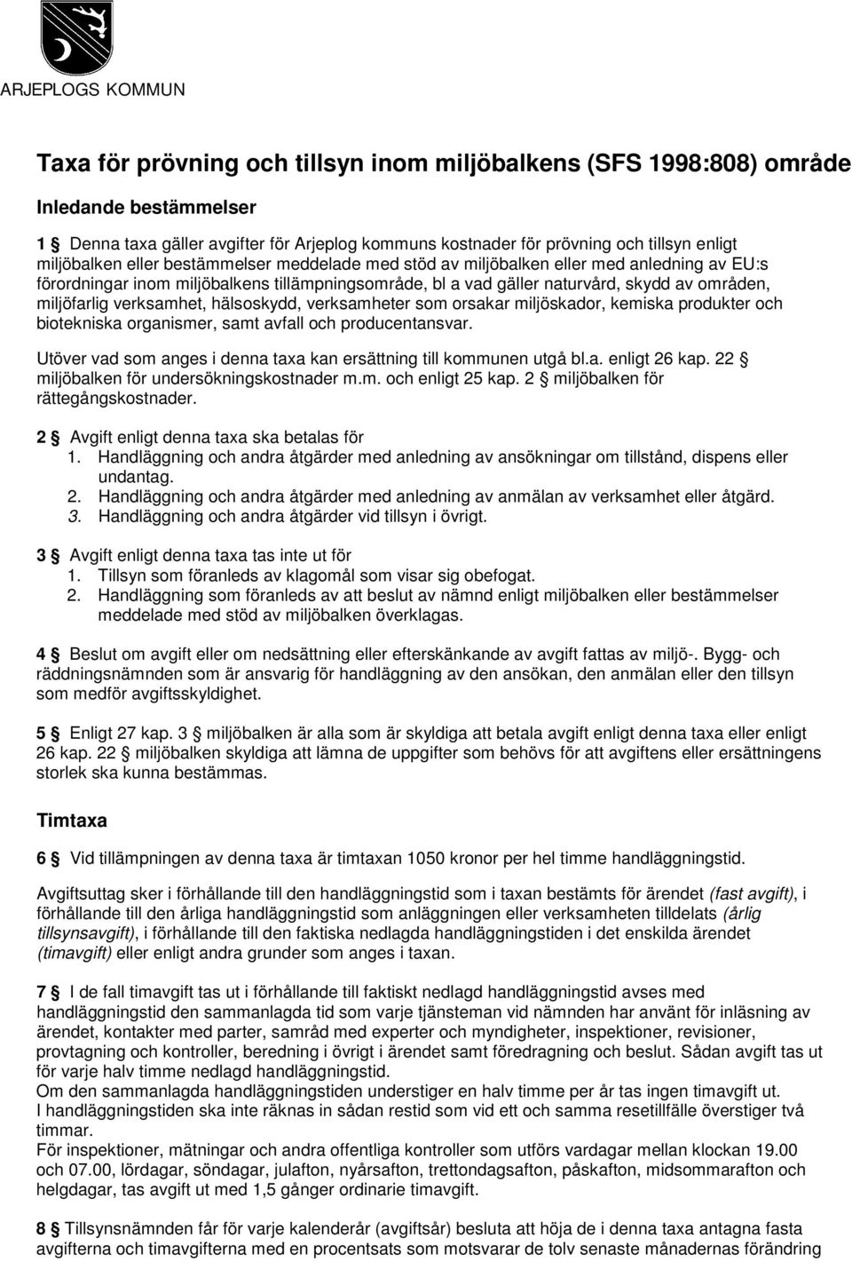 miljöfarlig verksamhet, hälsoskydd, verksamheter som orsakar miljöskador, kemiska produkter och biotekniska organismer, samt avfall och producentansvar.