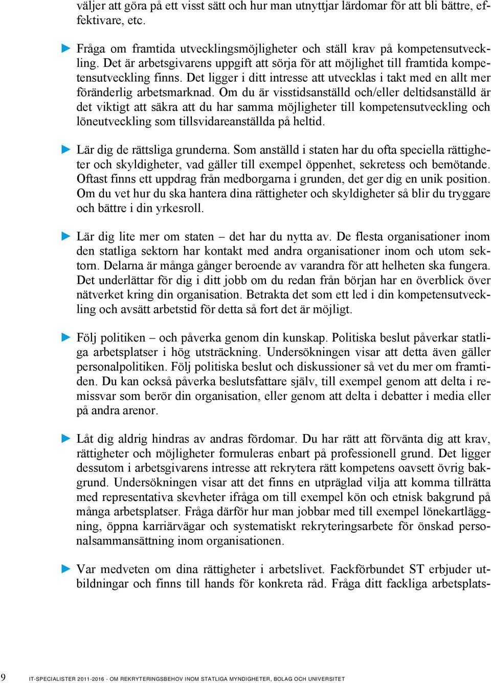 Om du är visstidsanställd och/eller deltidsanställd är det viktigt att säkra att du har samma möjligheter till kompetensutveckling och löneutveckling som tillsvidareanställda på heltid.