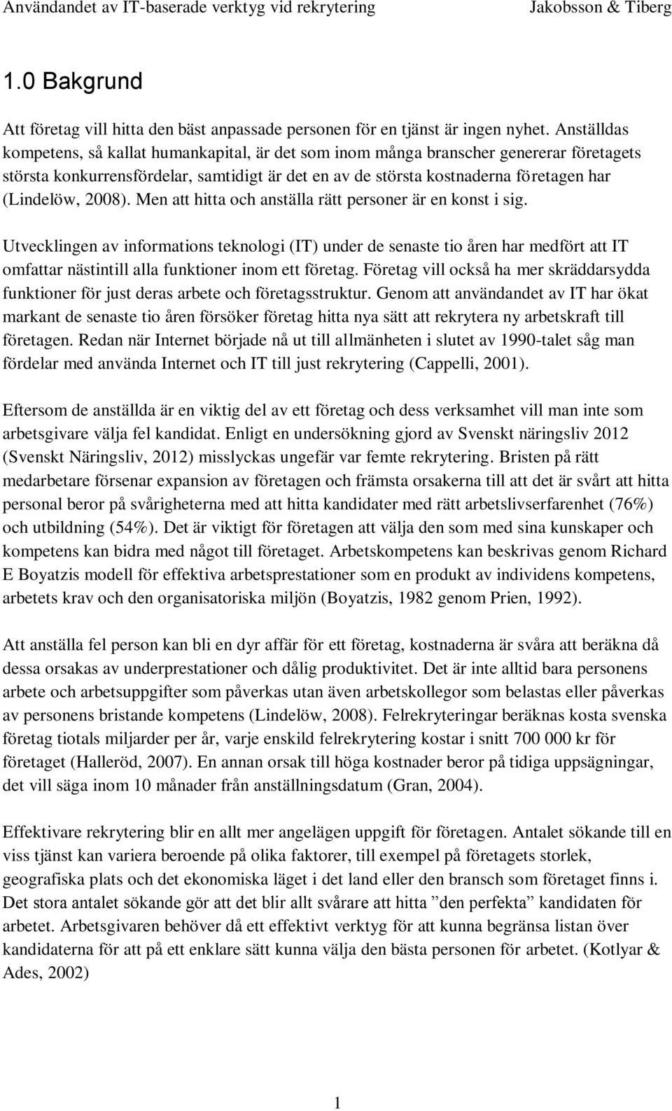 2008). Men att hitta och anställa rätt personer är en konst i sig.