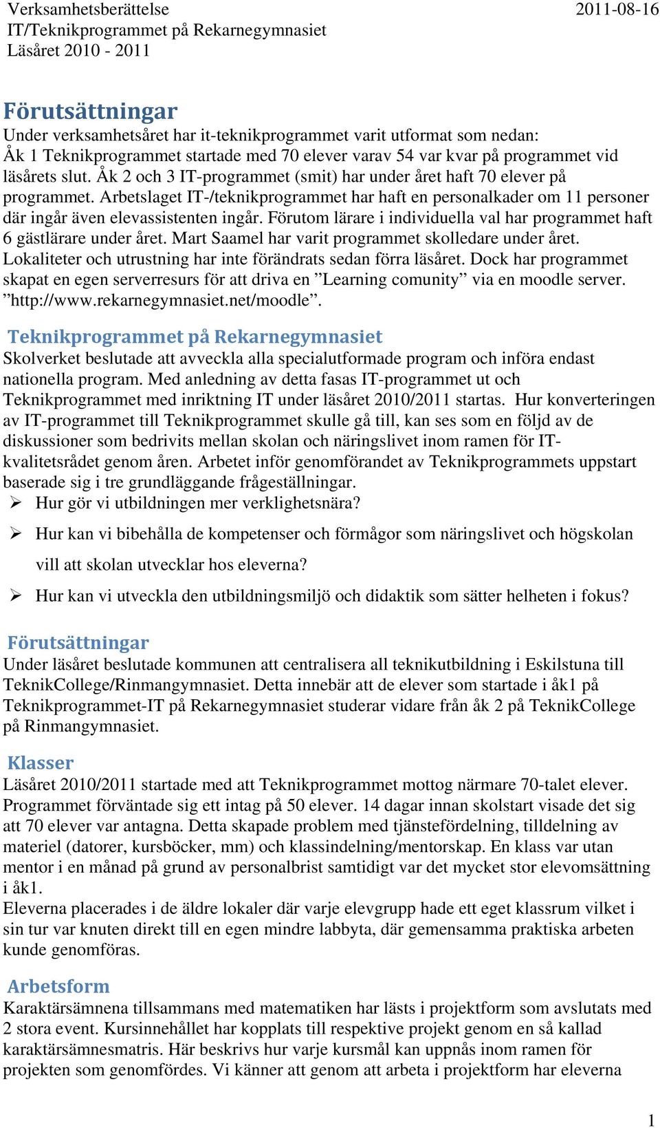 Förutom lärare i individuella val har programmet haft 6 gästlärare under året. Mart Saamel har varit programmet skolledare under året.