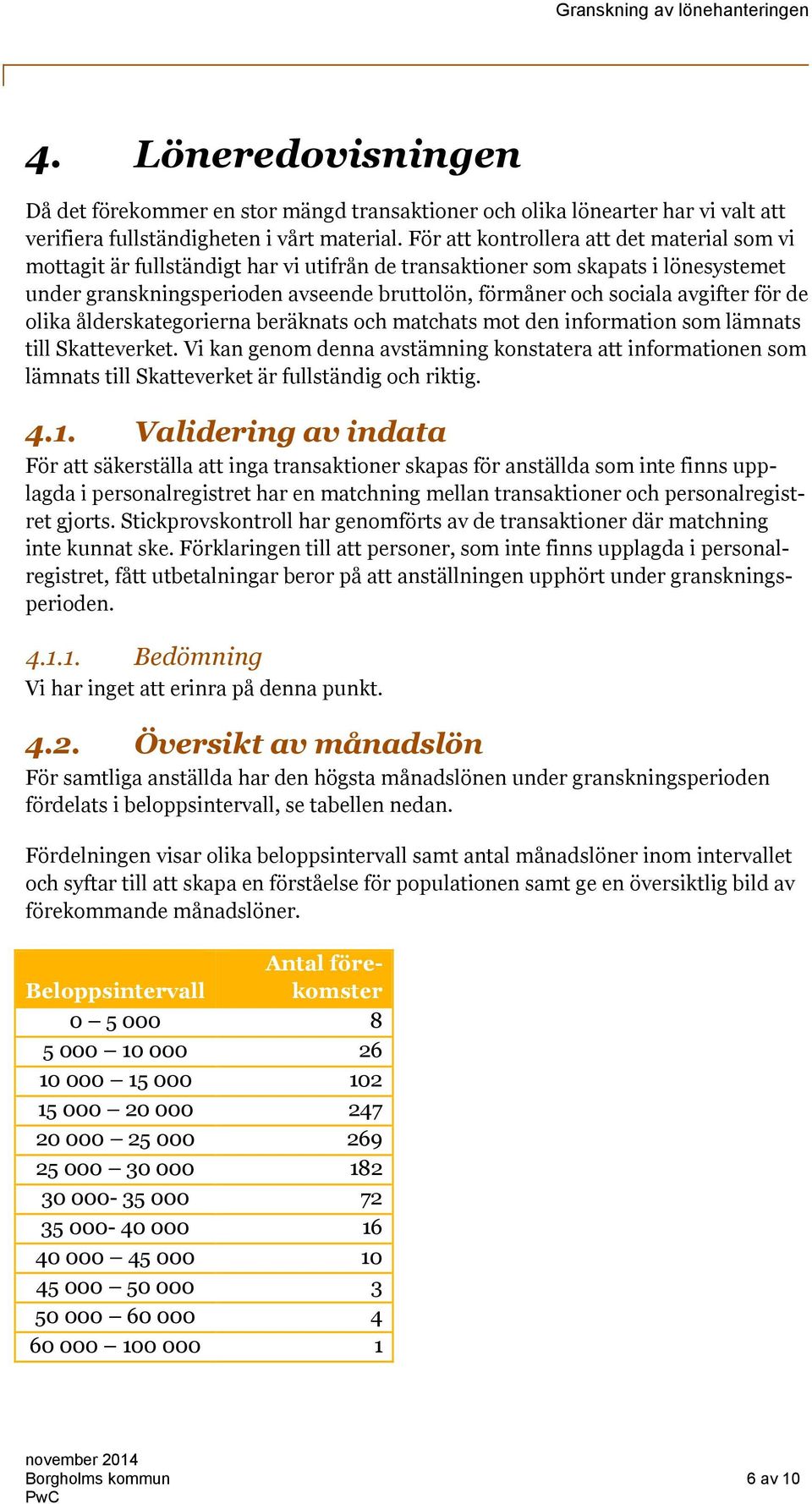 avgifter för de olika ålderskategorierna beräknats och matchats mot den information som lämnats till Skatteverket.