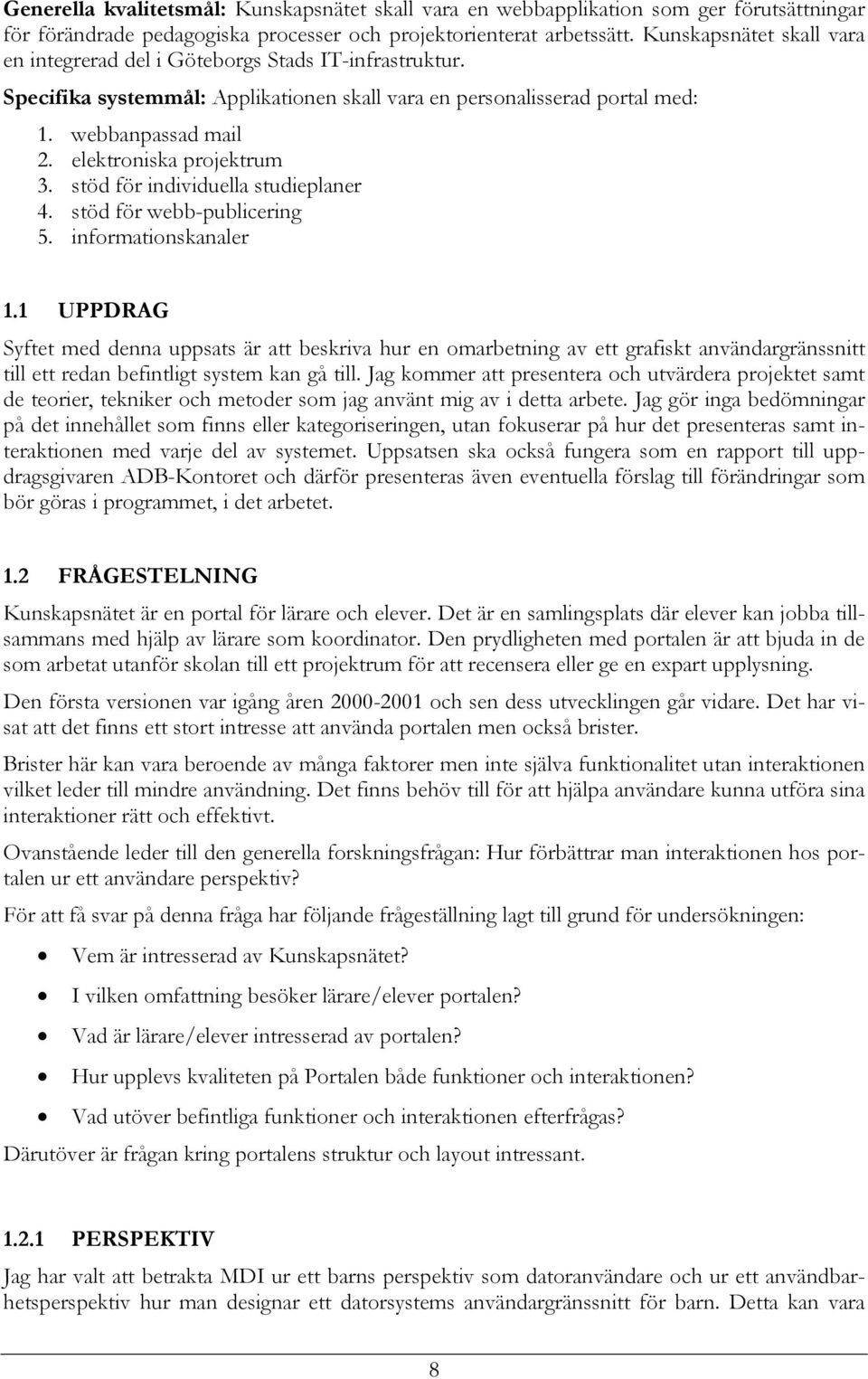 elektroniska projektrum 3. stöd för individuella studieplaner 4. stöd för webb-publicering 5. informationskanaler 1.