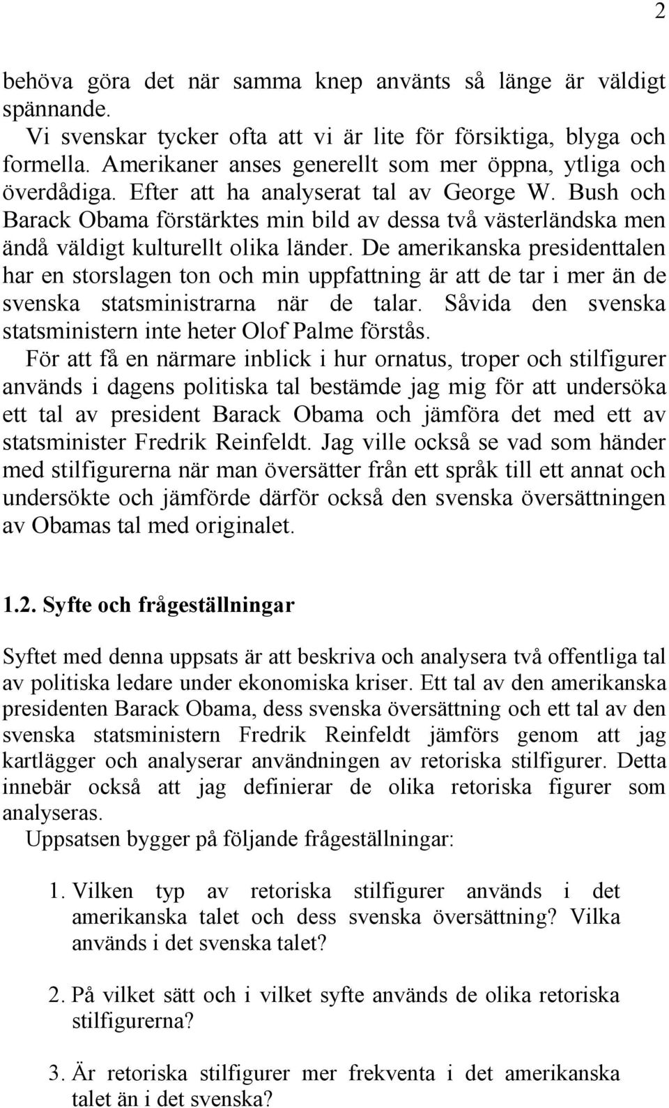 Bush och Barack Obama förstärktes min bild av dessa två västerländska men ändå väldigt kulturellt olika länder.