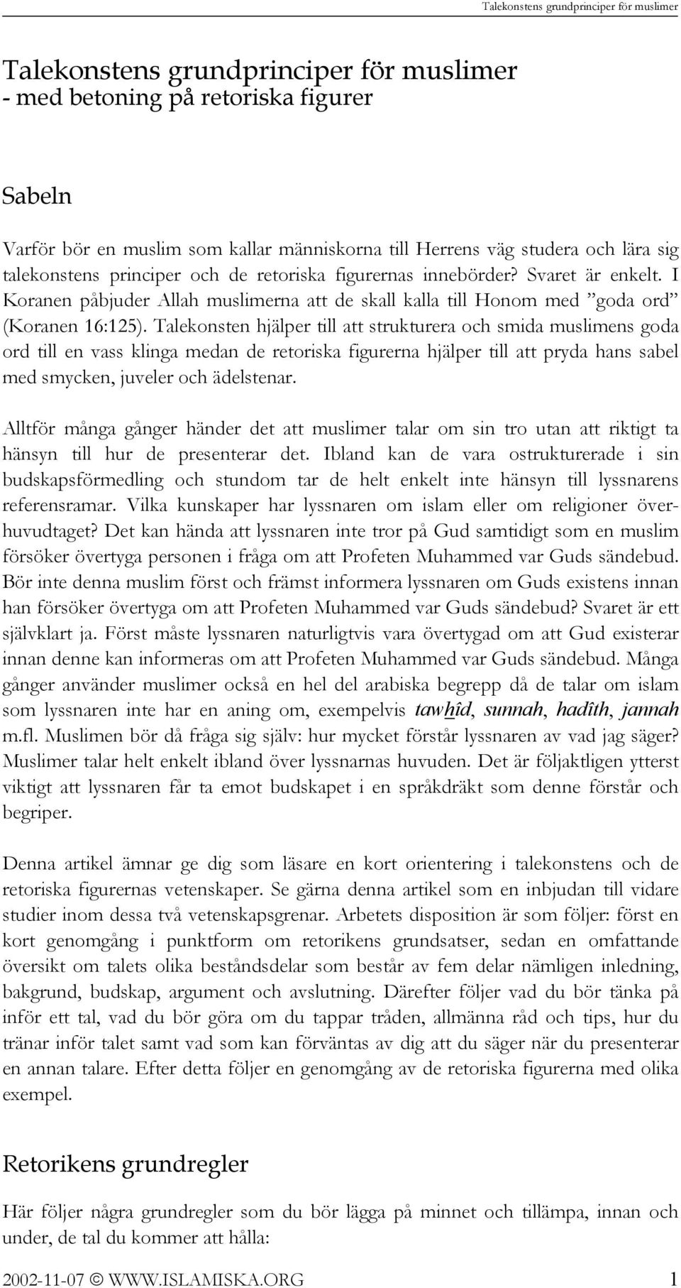 Talekonsten hjälper till att strukturera och smida muslimens goda ord till en vass klinga medan de retoriska figurerna hjälper till att pryda hans sabel med smycken, juveler och ädelstenar.