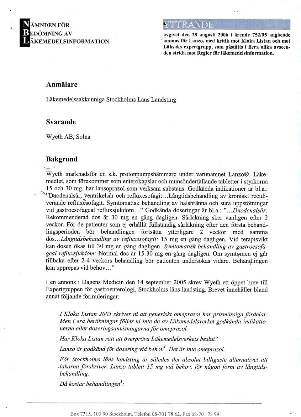 Lakemedlet, som förekommer som enterokapslar och munsönderfallande tabletter i styrkorna 15 och 30 mg, har lansoprazol som verksam substans. Godkända indikationer ar b1.a.: '~'!