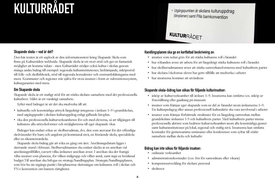 läsfrämjande, inköpsstöd till folk- och skolbibliotek, stöd till regionala konsulenter och centrumbildningarna med mera.