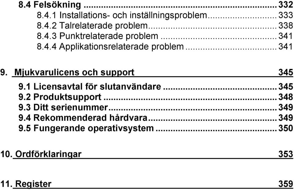 Mjukvarulicens och support 345 9.1 Licensavtal för slutanvändare...345 9.2 Produktsupport...348 9.