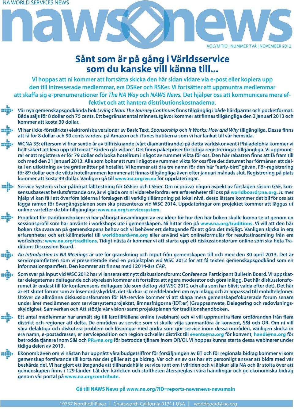 Vi fortsätter att uppmuntra medlemmar att skaffa sig e-prenumerationer för The NA Way och NAWS News. Det hjälper oss att kommunicera mera effektivt och att hantera distributionskostnaderna.