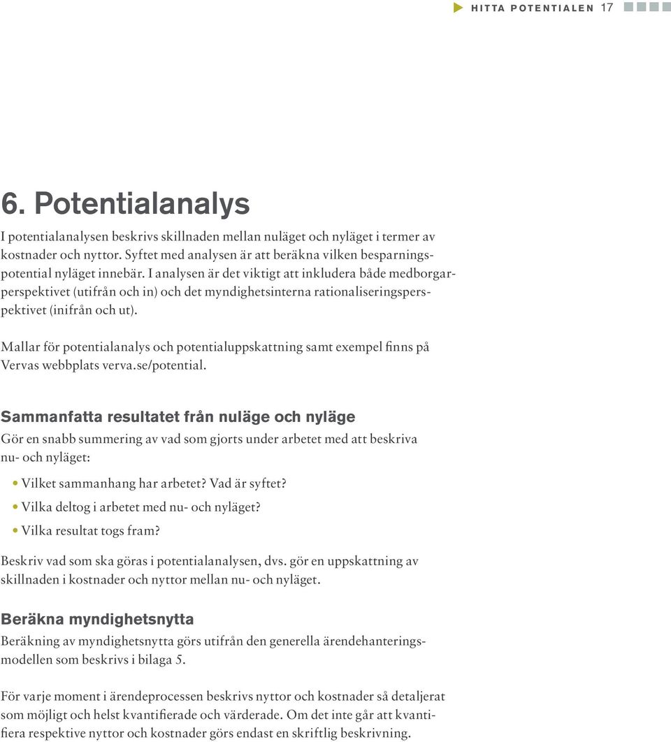 I analysen är det viktigt att inkludera både medborgarperspektivet (utifrån och in) och det myndighetsinterna rationaliseringsperspektivet (inifrån och ut).