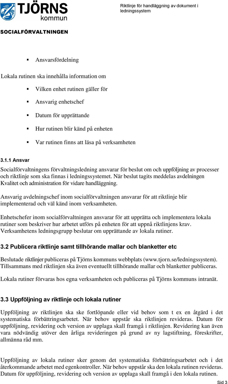 När beslut tagits meddelas avdelningen Kvalitet och administration för vidare handläggning.
