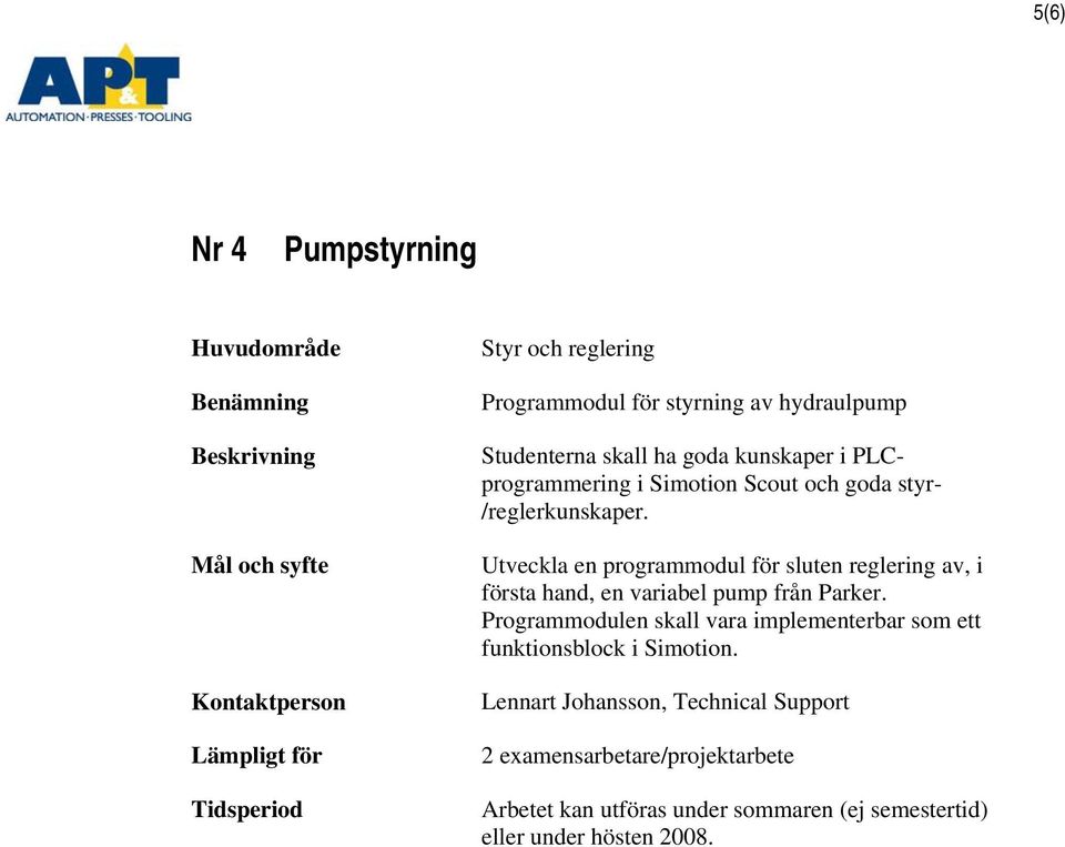 Utveckla en programmodul för sluten reglering av, i första hand, en variabel pump från Parker.