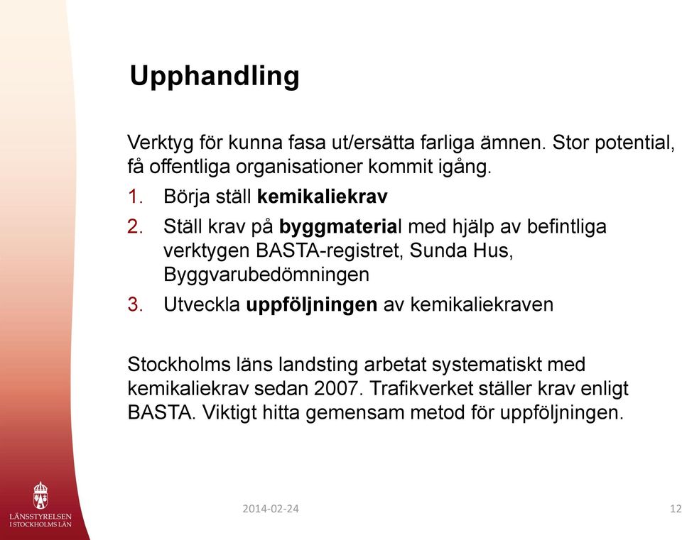 Ställ krav på byggmaterial med hjälp av befintliga verktygen BASTA-registret, Sunda Hus, Byggvarubedömningen 3.