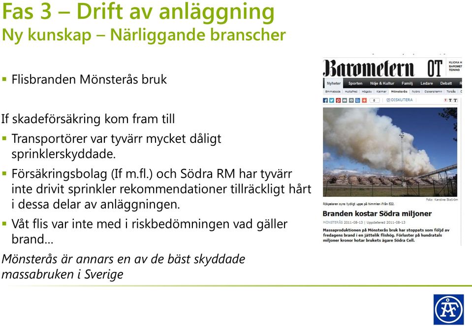 ) och Södra RM har tyvärr inte drivit sprinkler rekommendationer tillräckligt hårt i dessa delar av