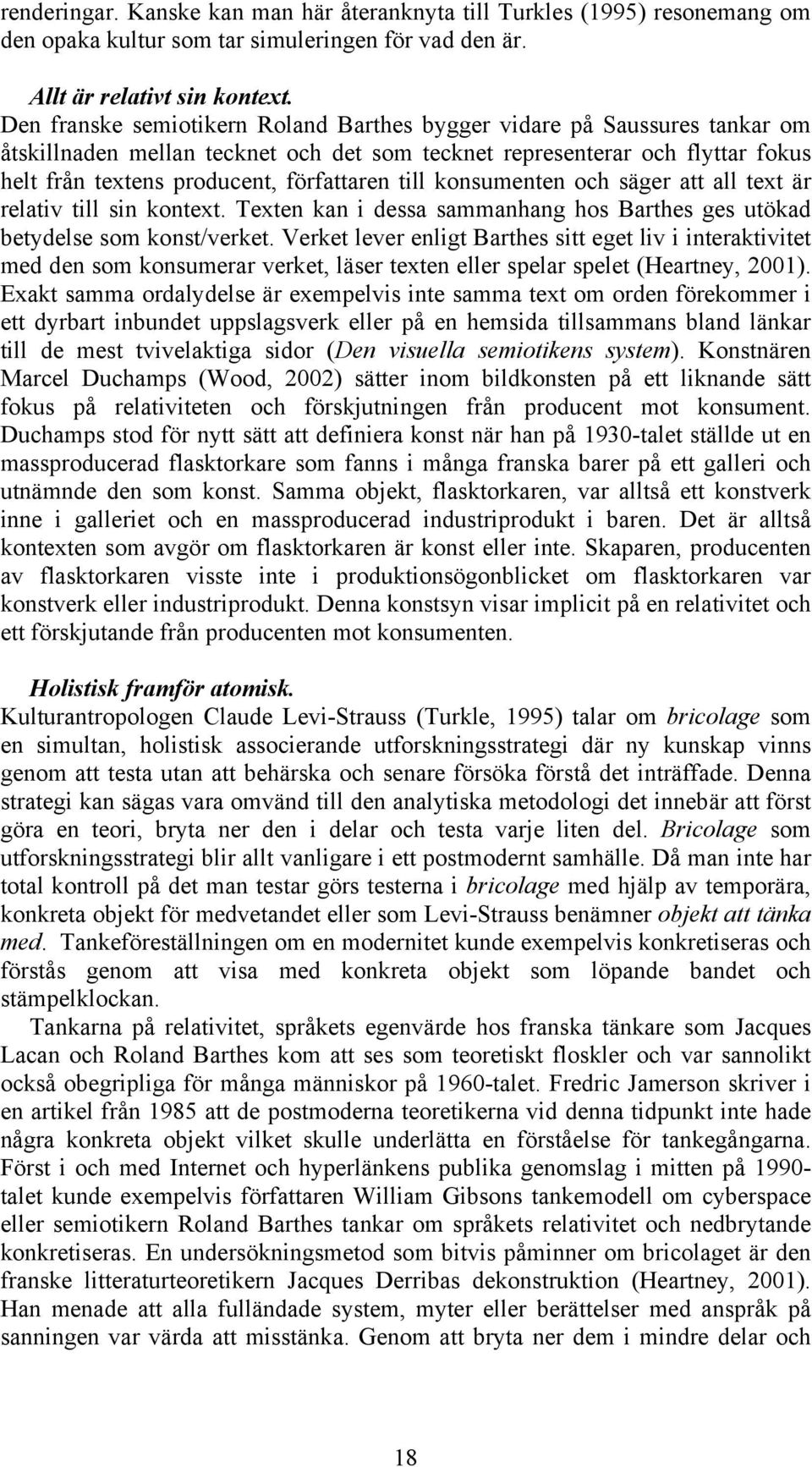 till konsumenten och säger att all text är relativ till sin kontext. Texten kan i dessa sammanhang hos Barthes ges utökad betydelse som konst/verket.