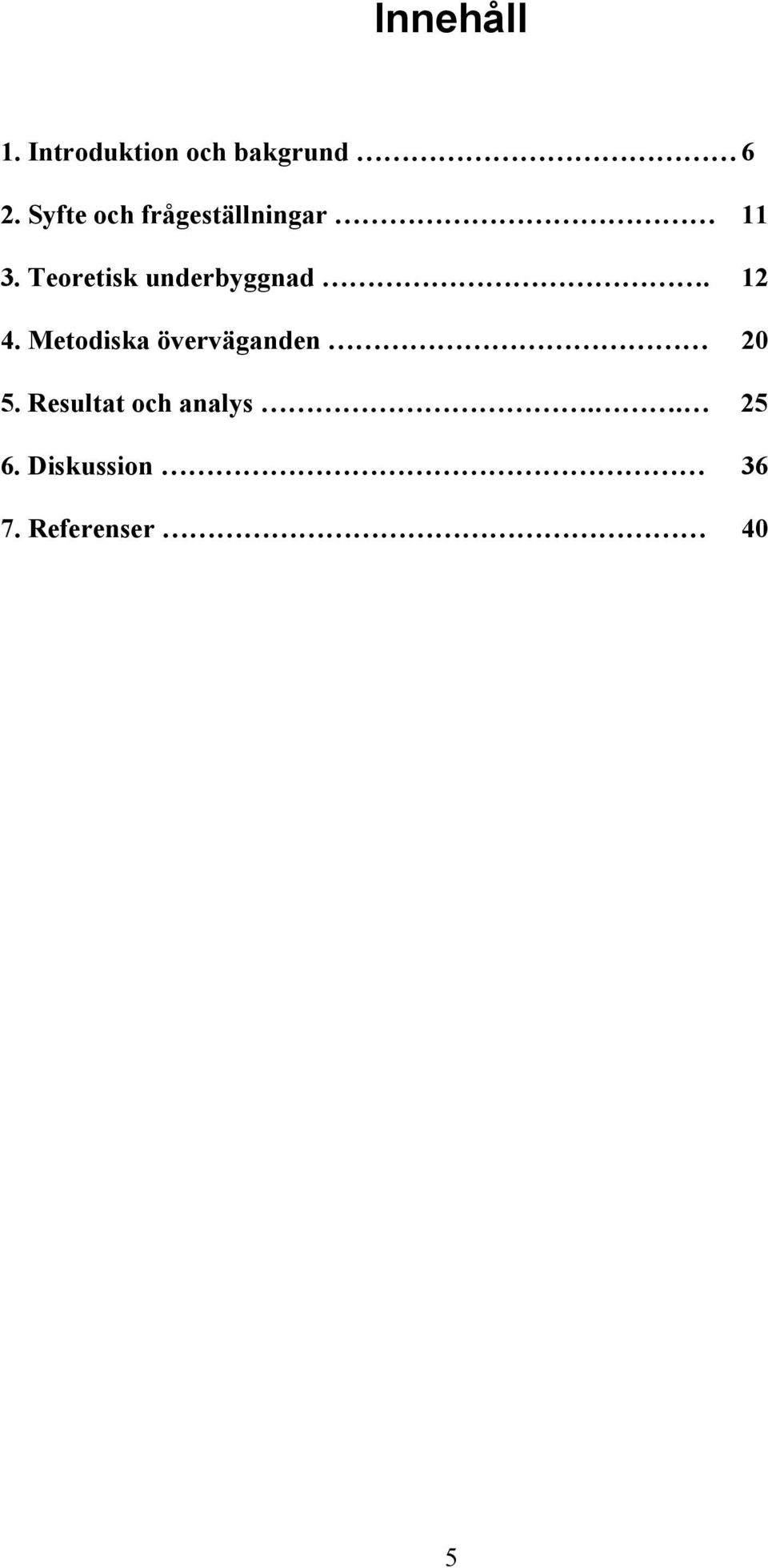 Teoretisk underbyggnad. 12 4.