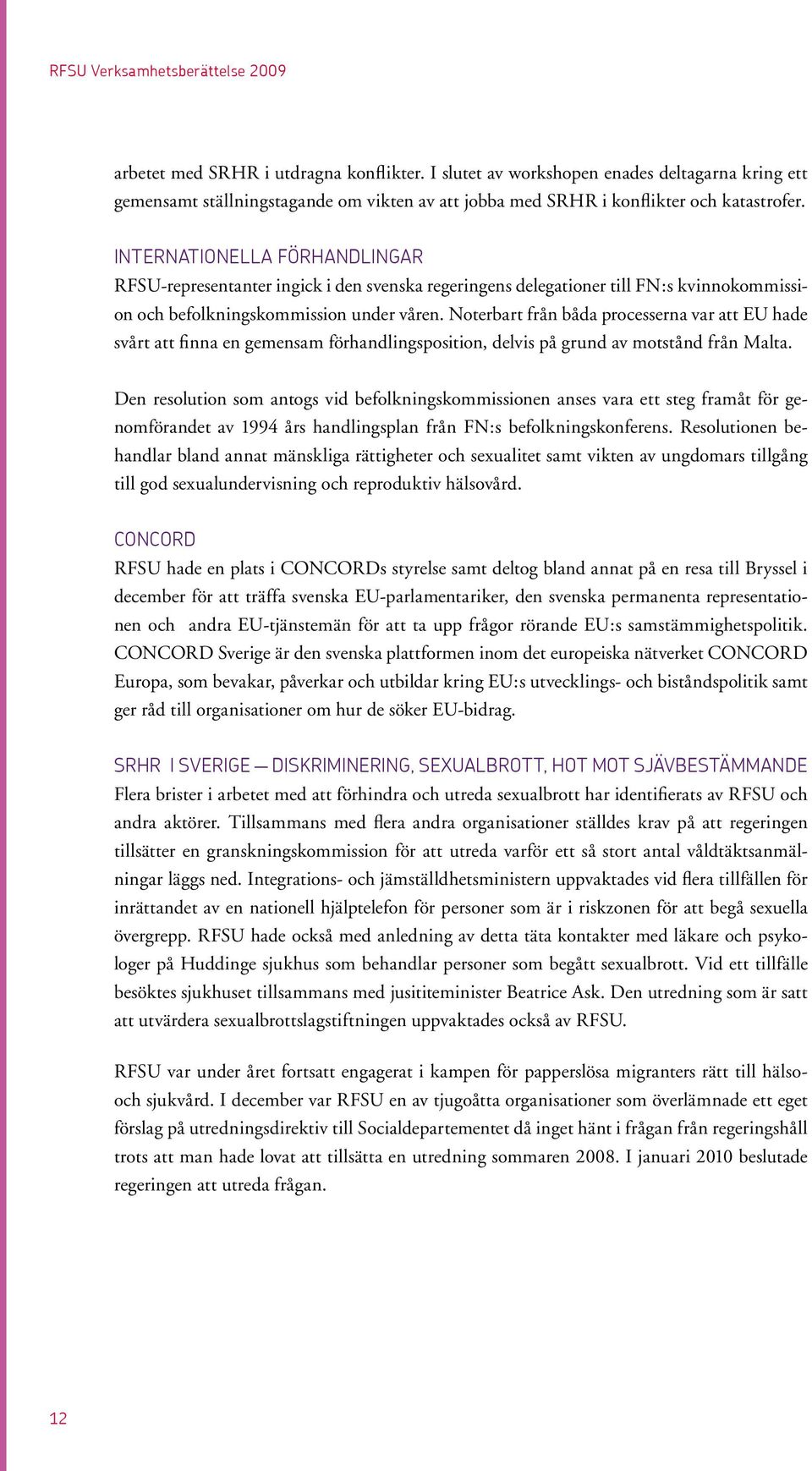 Noterbart från båda processerna var att EU hade svårt att finna en gemensam förhandlingsposition, delvis på grund av motstånd från Malta.