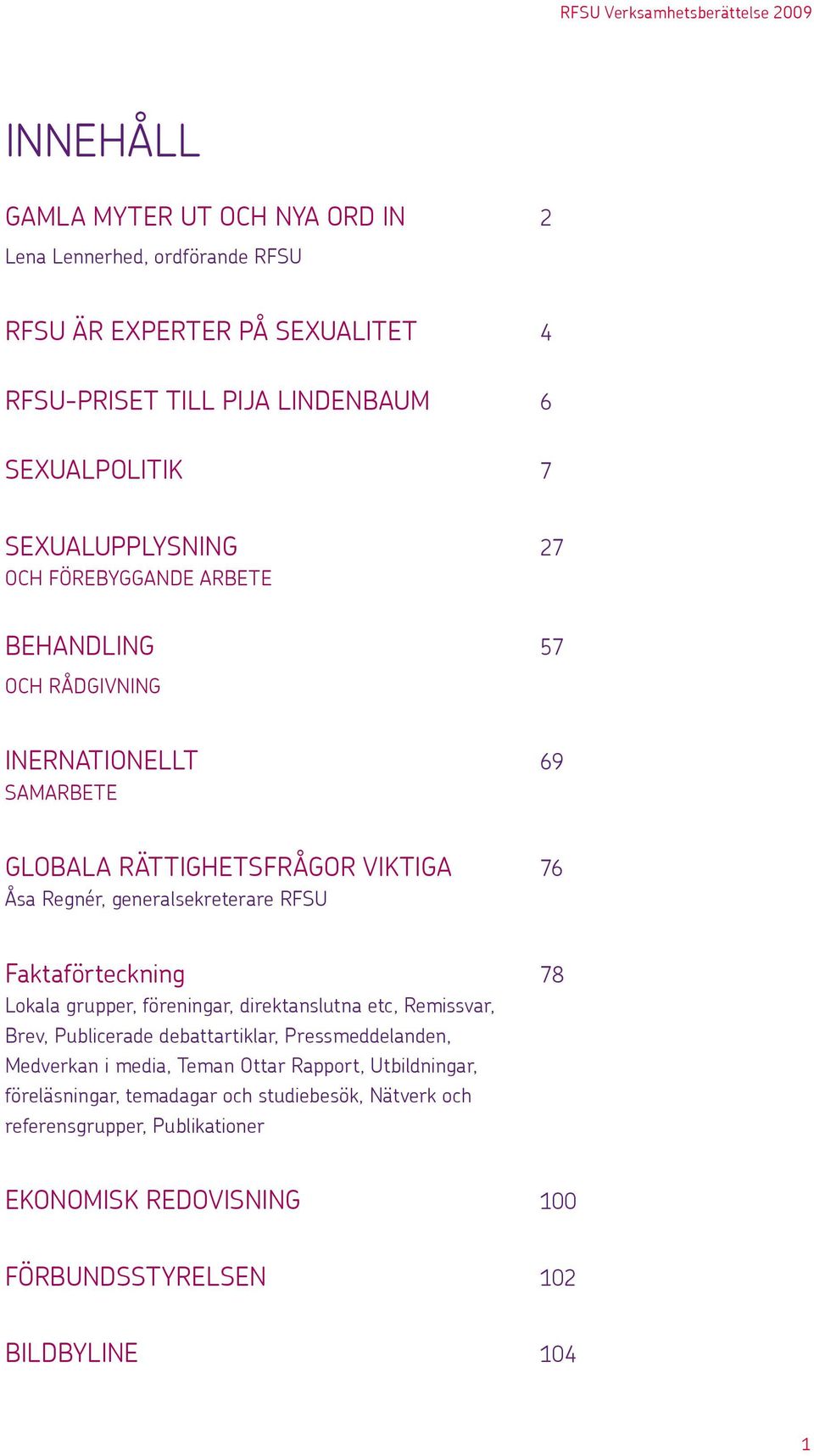 generalsekreterare RFSU Faktaförteckning 78 Lokala grupper, föreningar, direktanslutna etc, Remissvar, Brev, Publicerade debattartiklar, Pressmeddelanden, Medverkan