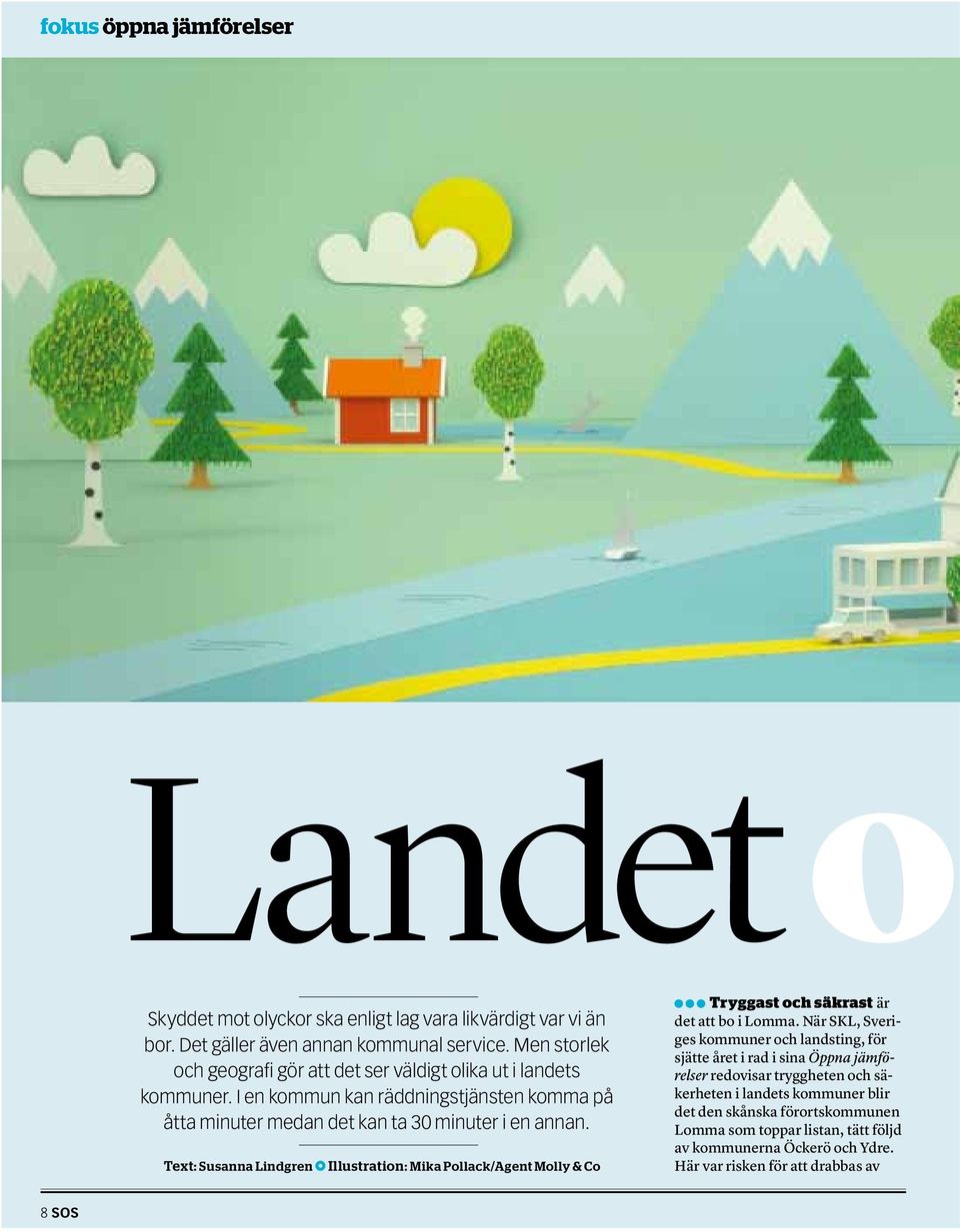 Text: Susanna Lindgren Illustration: Mika Pollack/Agent Molly & Co Tryggast och säkrast är det att bo i Lomma.