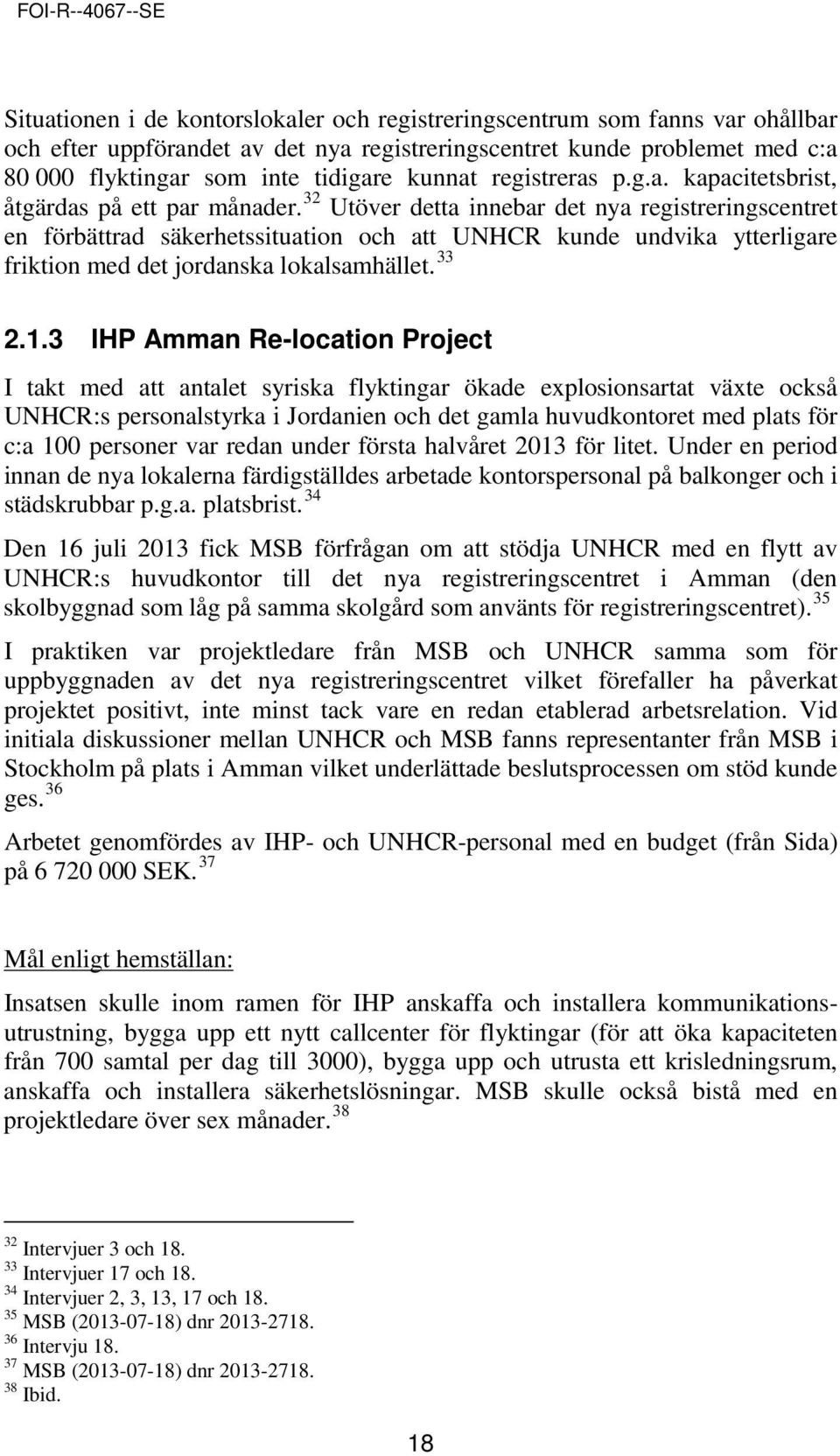 32 Utöver detta innebar det nya registreringscentret en förbättrad säkerhetssituation och att UNHCR kunde undvika ytterligare friktion med det jordanska lokalsamhället. 33 2.1.