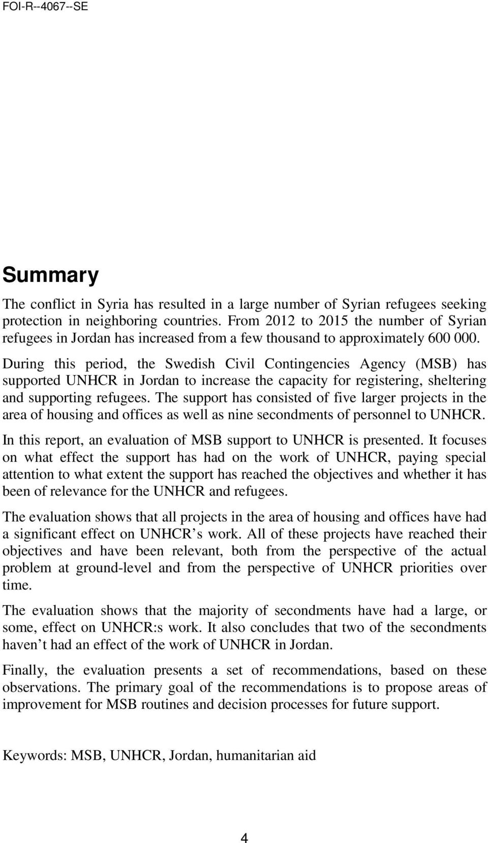 During this period, the Swedish Civil Contingencies Agency (MSB) has supported UNHCR in Jordan to increase the capacity for registering, sheltering and supporting refugees.