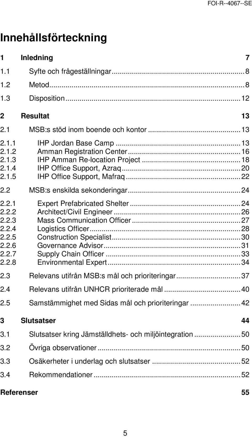 .. 24 2.2.2 Architect/Civil Engineer... 26 2.2.3 Mass Communication Officer... 27 2.2.4 Logistics Officer... 28 2.2.5 Construction Specialist... 30 2.2.6 Governance Advisor... 31 2.2.7 Supply Chain Officer.