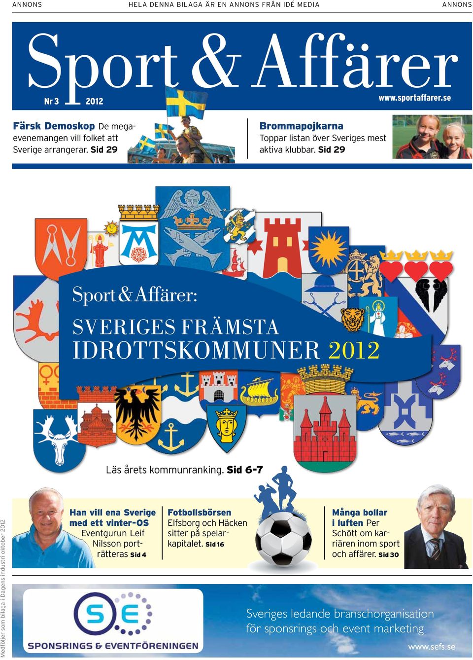 Sid 6-7 Medföljer som bilaga i Dagens industri oktober 2012 Han vill ena Sverige med ett vinter-os Eventgurun Leif Nilsson porträtteras Sid 4 Fotbollsbörsen