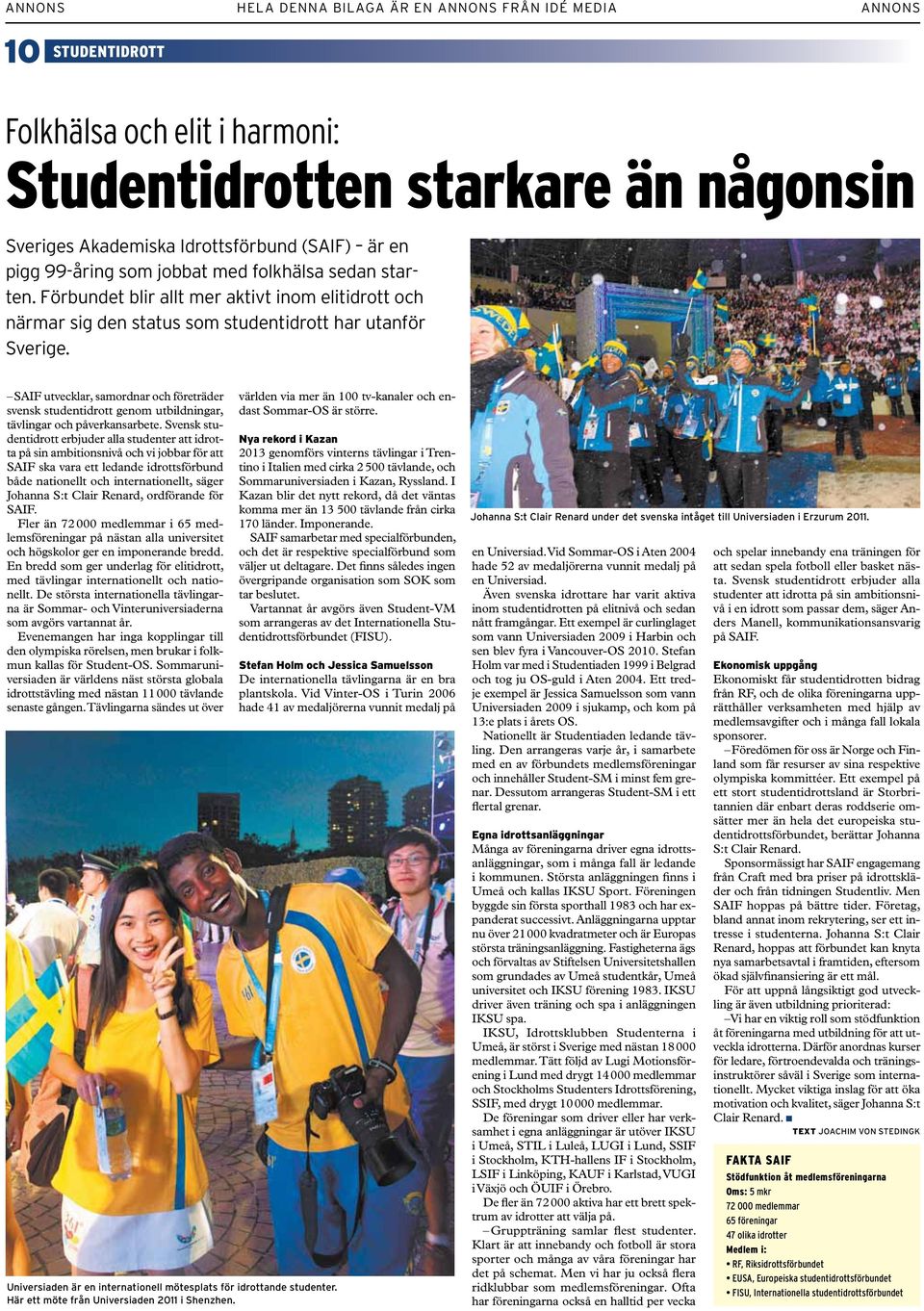 SAIF utvecklar, samordnar och företräder svensk studentidrott genom utbildningar, tävlingar och påverkansarbete.