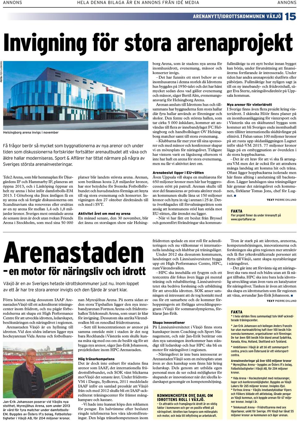 Tele2 Arena, som blir hemmaplan för Djurgårdens IF och Hammarby IF, planeras att öppna 2013, och i Linköping öppnar en helt ny arena i höst inför damfotbolls-em 2013.