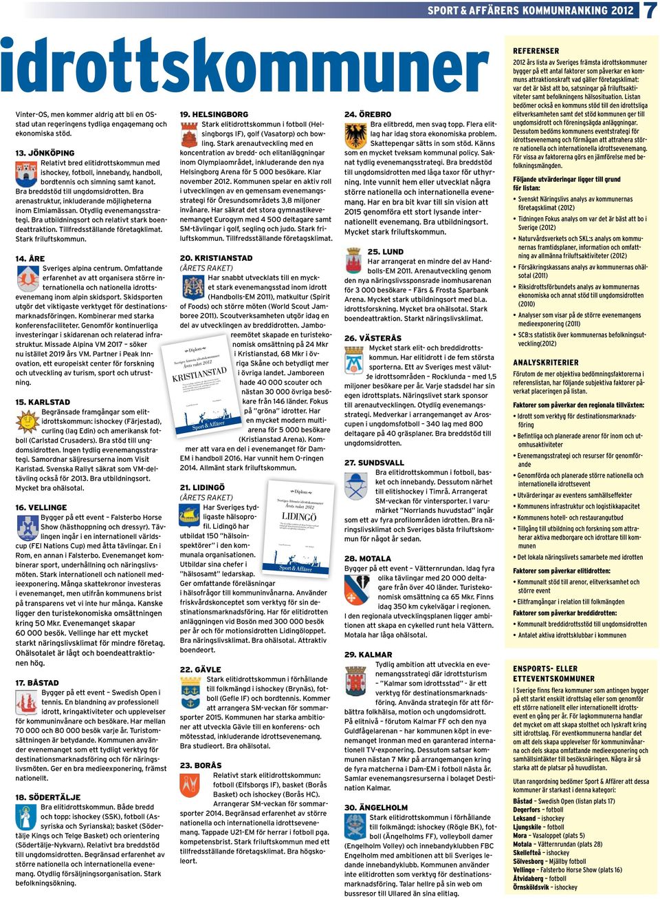 Bra arenastruktur, inkluderande möjligheterna inom Elmiamässan. Otydlig evenemangsstrategi. Bra utbildningsort och relativt stark boendeattraktion. Tillfredsställande företagklimat.