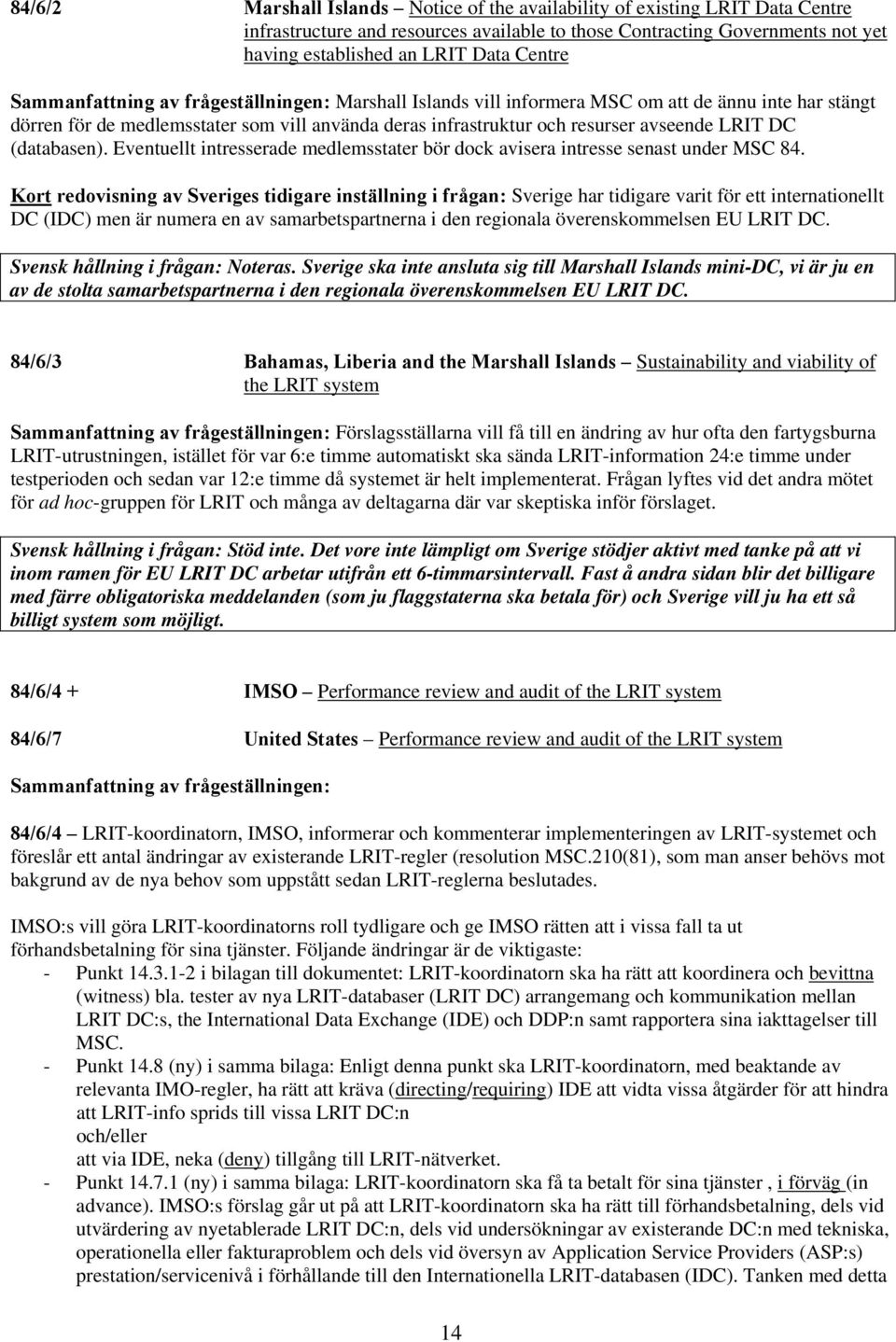 (databasen). Eventuellt intresserade medlemsstater bör dock avisera intresse senast under MSC 84.